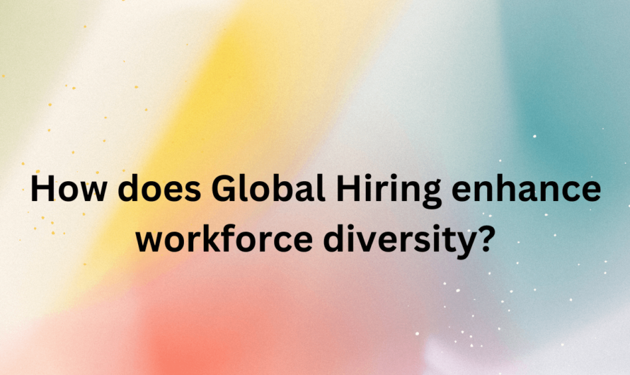 How does Global Hiring enhance workforce diversity?